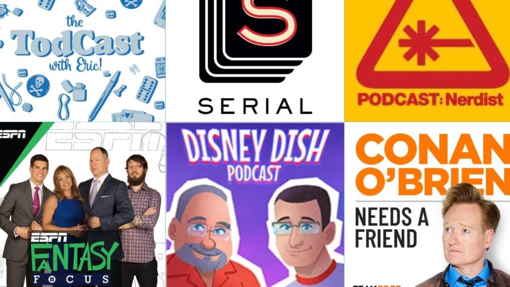 Podcast cover art for The Todcast, Serial, Nerdist, Fantasy Focus, Disney Dish, and Conan O'Brien Needs a Friend