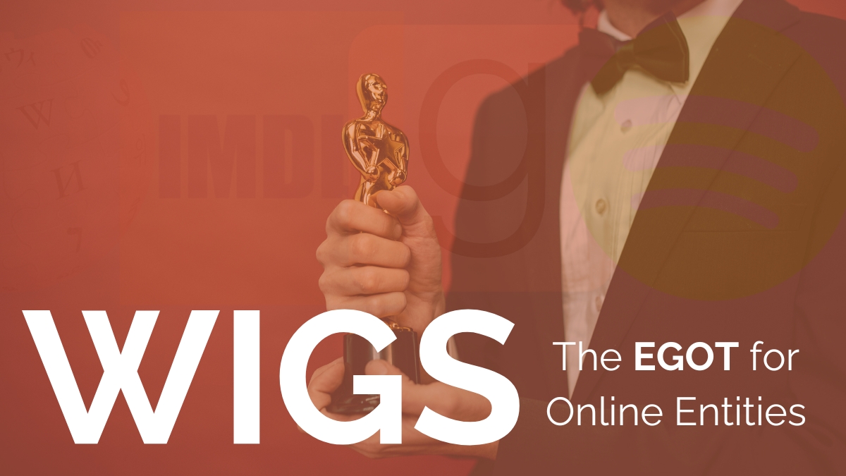 WIGS - the EGOT for online entities