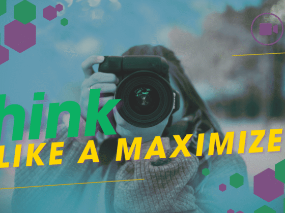 Think Like a Maximizer