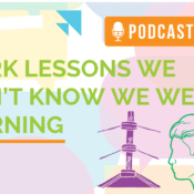 Work Lessons We Didn’t Know We Were Learning