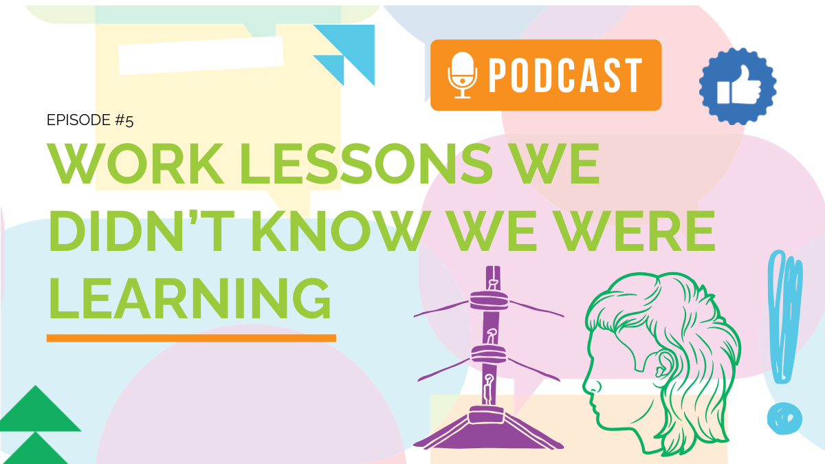 Work Lessons We Didn’t Know We Were Learning