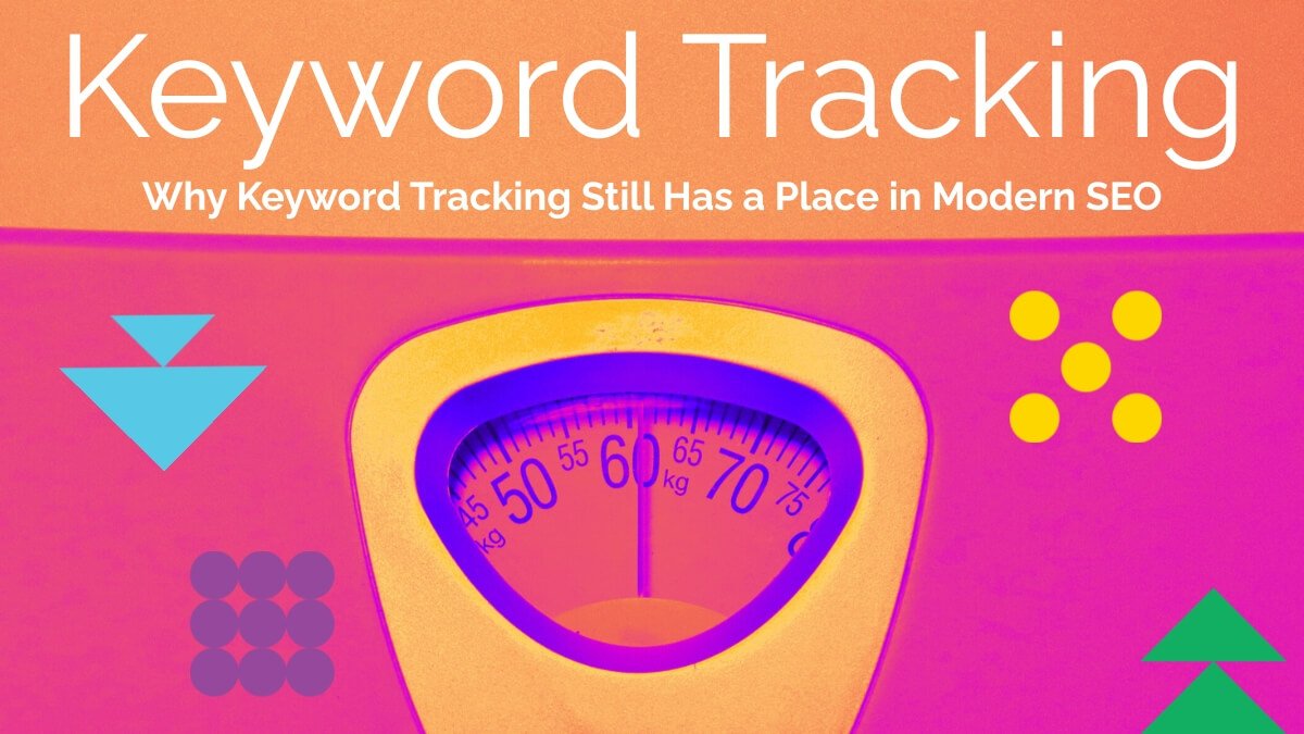 Why Keyword Tracking Still Has a Place in Modern SEO