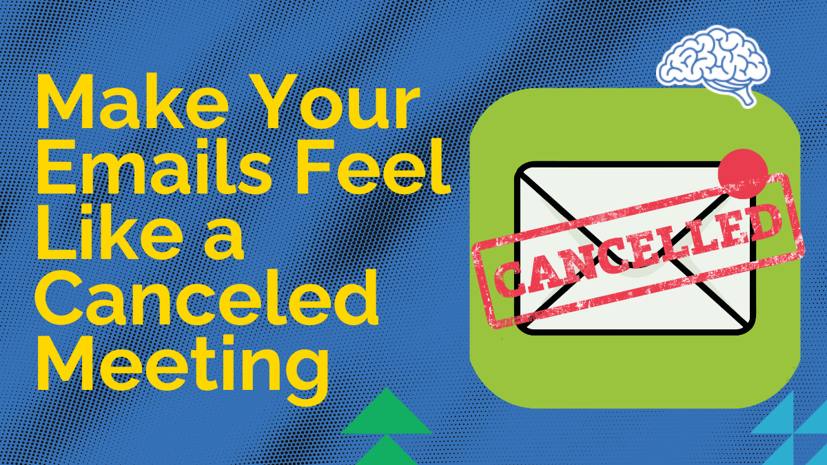 Make Your Emails Feel Like a Canceled Meeting